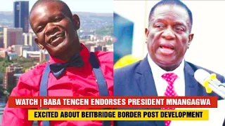 WATCH | COMEDIAN BABA TENCEN ENDORSES PRESIDENT MNANGAGWA OVER BEITBRIDGE BORDER POST DEVELOPMENT |