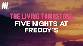 The Living Tombstone - Five Nights At Freddy's (Lyrics)