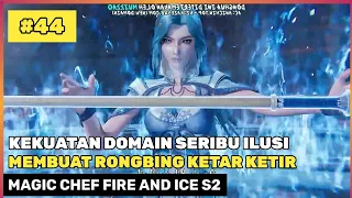 KEKUATAN PENDATANG BARU PAGODA DEWA S ‼️🔥 - ALUR CERITA DONGHUA MAGIC CHEF FIRE ICE S2 PART 44