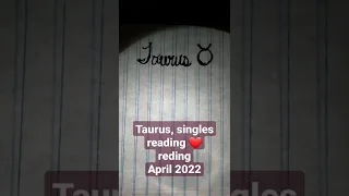 Taurus, singles ❤️ reading for April 2022.