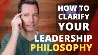 Leadership Philosophy and How to Clarify Yours