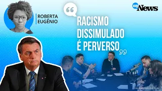 Falas de Bolsonaro em podcast foram racistas, diz Roberta Eugênio, do Instituto Alziras