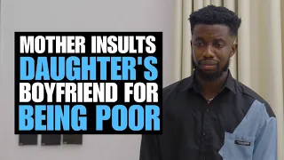 Mother Insults Daughter's Boyfriend For Being Poor | Moci Studios