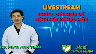 Livestream Nứt Kẽ Hậu Môn Cùng Thạc Sĩ, Bác Sĩ Phan Anh Tuấn | Bác Sĩ Chính Mình