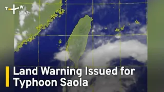 Land Warning Issued for Typhoon Saola | TaiwanPlus News