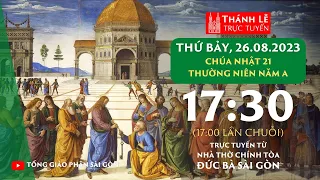 Thánh lễ trực tuyến 17:30 | CHÚA NHẬT 21 THƯỜNG NIÊN NĂM A | THỨ BẢY 26-8-2023 | NHÀ THỜ ĐỨC BÀ