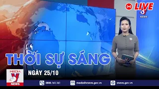 🔴[TRỰC TIẾP] Thời sự 24h cập nhật sáng 25/10 - Tin nóng Thế giới mới nhất – VNEWS