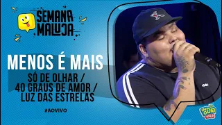 Menos é Mais - Só de Olhar / 40 Graus de Amor / Luz das Estrelas (Especial Semana Maluca FM O Dia)