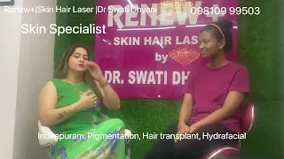 PATIENT REVIEW | call us= 9810999533,9810999503 LOCATION= Renew+|Skin Hair Laser|Dr Swati Dhyani