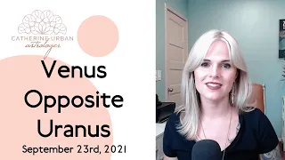 The Complexity of Comfort: Venus Opposite Uranus 9/23 [ASTROLOGY]