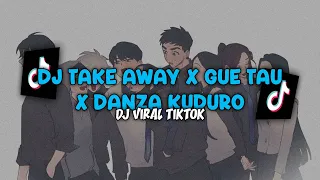 ❗ DJ TAKE AWAY X GUE TAU X DANZA KUDURO KECEEE  - DJ VIRAL TERBARU TIKTOK 2024!!!
