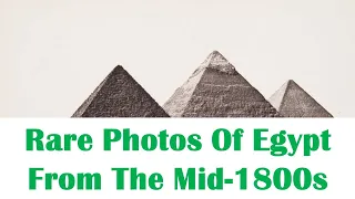 Rare Photos Of Egypt From The Mid 1800s