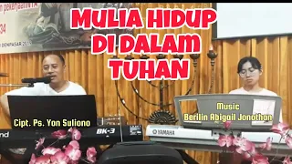 Mulia Hidup di dalam TUHAN - Cipt. Ps. Yon Suliono