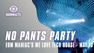 No Pants Party for EDM Maniac powered We Love Tech House Livestream (May 13, 2021)