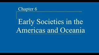 AP World History - Ch. 6 - "Early Societies in the Americas & Oceania"