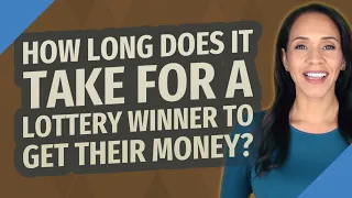 How long does it take for a lottery winner to get their money?