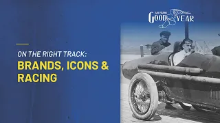 Goodyear: 125 Years In Motion - On The Right Track: Brands, Icons & Racing