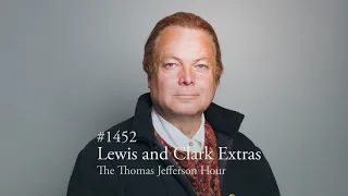 #1452 Lewis and Clark Extras | The Thomas Jefferson Hour