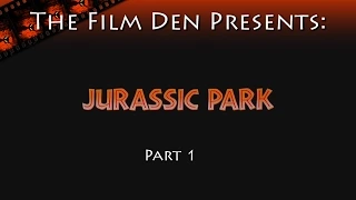 The Film Den: Jurassic Park, Part 1 (Video Review/Retrospective)