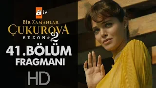 Bir Zamanlar Çukurova 41. Bölüm Fragmanı