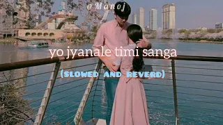 yo jyanale timi sanga(haane maile jhataro) (slowed and reverb)-Manoj bohara- nepali song |anju panta
