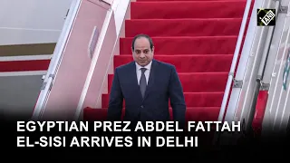 Egyptian President Abdel Fattah El-Sisi arrives in Delhi to attend R-Day parade as chief guest