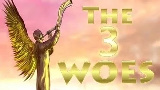 The "3 WOES" of Revelation, Fifth Trumpet, Sixth Trumpet & Seventh Trumpet of the Book of Revelation