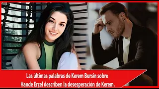 Kerem Bursin's last words about Hande Erçel describe Kerem's despair.