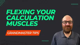 Grandmaster Tips - How to Build Your Calculation Muscles