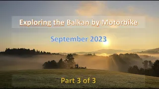 2023 Exploring The Balkan By Motorbike during September, part 3 of 3