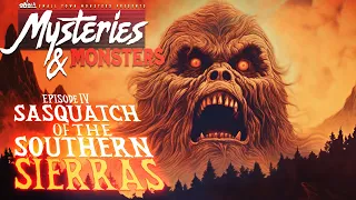 Sasquatch of the Southern Sierras| Mysteries & Monsters (New Sasquatch Documentary)