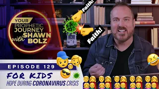 FOR KIDS: 9 & Up! Hope during CoronaVirus Crisis EP 129 - Your Prophetic Journey with Shawn Bolz