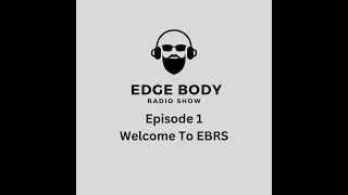 Edge Body Radio Show - Episode 1