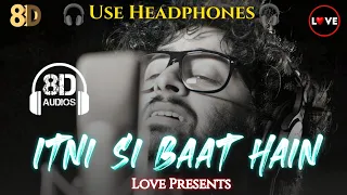 Itni Si Baat Hain 8D-Audio | Arijit Singh | Love 8D-Audio