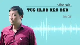 TUS HLUB KEV DEB - Tsua Vaj ( Official Audio )