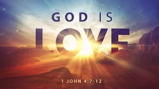 God is Love—Part I (1John 4:7-12)