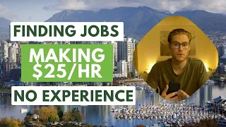 Finding Jobs Making $25/HR in Vancouver with NO EXPERIENCE - COMPLETE GUIDE