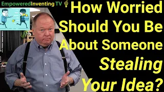 How Worried Should You Be About Someone Stealing Your Idea?