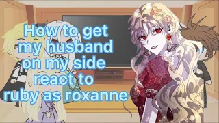 How to get my husband on my side react to ruby as roxanne