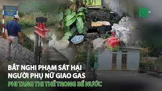 Bắt nghi phạm s.á.t h.ạ.i người phụ nữ giao gas, phi tang t.h.i t.h.ể trong bể nước | VTC14