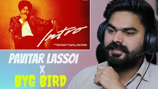 REACTION ON : Pavitar Lassoi & BYG BYRD : Intro (Official Video) | New Punjabi Songs 2023