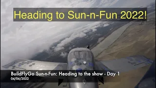 BuildFlyGo Sun-n-Fun 2022: Flight down Part 1