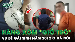 Vụ Bé Gái Sinh Năm 2012 Ở Hà Nội Phải Mổ Sinh Con: Cấm Đi Khỏi Nơi Cư Trú Với Nghi Phạm | SKĐS