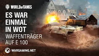 Es war einmal in WoT: Waffenträger auf E 100 [World of Tanks Deutsch]