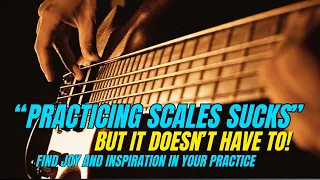 Do this to enjoy practicing scales on the bass!