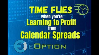 Time Flies When You're Learning to Profit from Calendar Spreads with eOption!