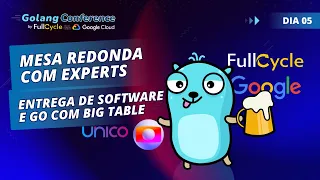 Dia 5 - Mesa Redonda com Experts, Entrega de Software e Go com Big Table