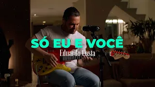 SÓ EU E VOCÊ | Eduardo Costa -  (DVD #40Tena)