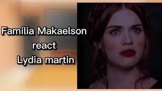 Família Makaelson react Lydia Martin (parte 3/?)🇧🇷