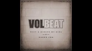 Volbeat - Wait A Minute My Girl